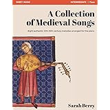 A Collection of Medieval Songs: Eight authentic 12th-16th century melodies arranged for the piano