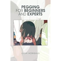 PEGGING for BEGINNERS and EXPERTS: AONGHUS, LUGH: 9781453521359 ...
