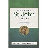 Meeting St. John Today: Understanding the Man, His Mission, and His Message