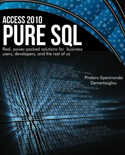 Access 2010 Pure SQL: Real Power-packed solutions for business users, developers, and the rest of us Paperback – March 18, 2013