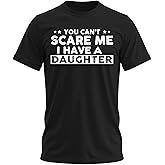 You Can't Scare Me, I Have Daughters, Funny Dad T-Shirt, Cute Joke Men T Shirt Gifts for Daddy