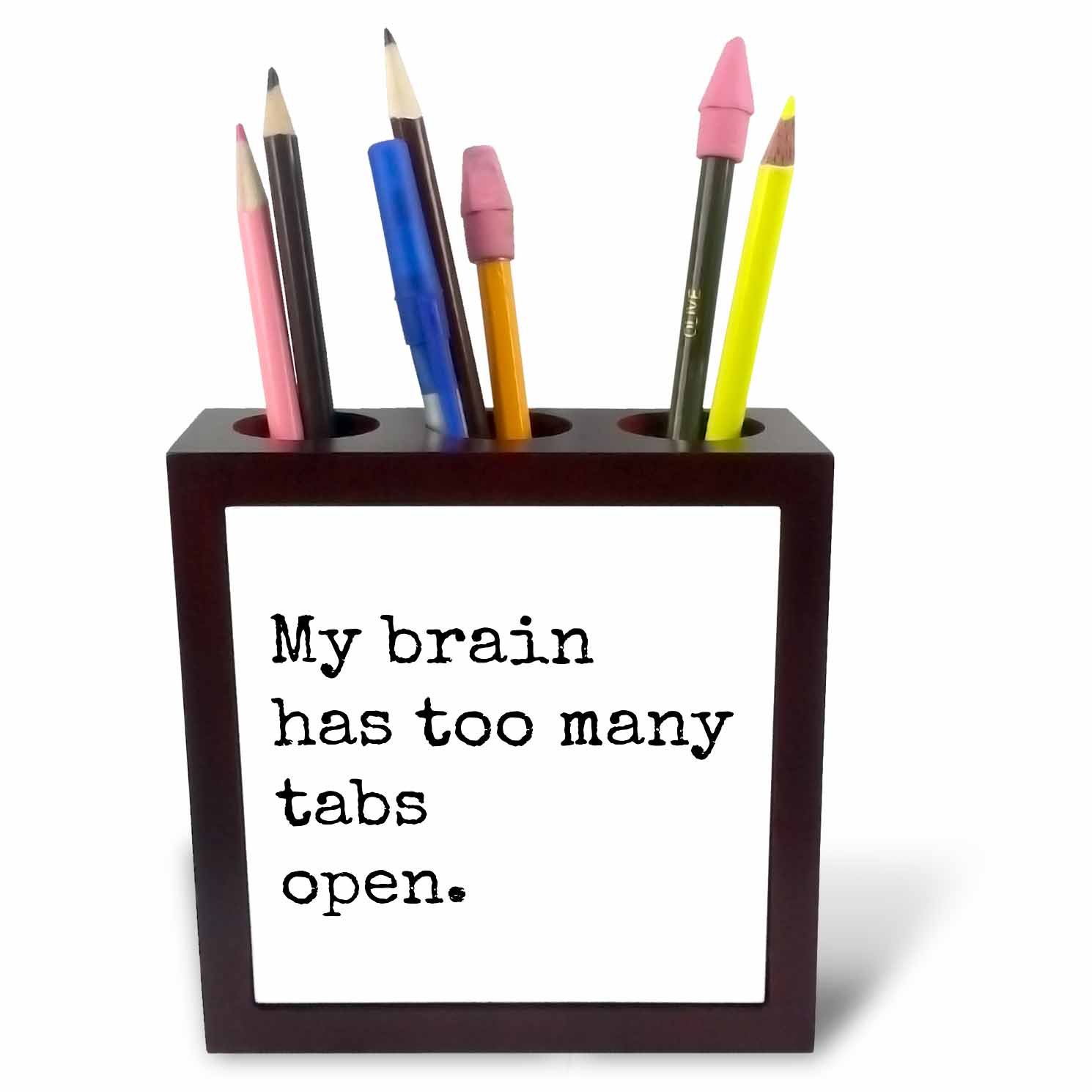 3dRose ph_224219_1 5-Inch "My Brain Has Too Many Tabs Open" Tile Pen Holder