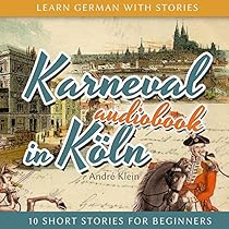 Karneval in Köln (Learn German with Stories - 10 Short Stories for Beginners) Karneval in Köln (Learn German with Stories - 10 Short Stories for Beginners)