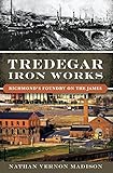 Tredegar Iron Works:: Richmond’s Foundry on the James (Landmarks)