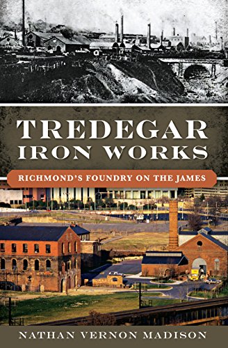 Tredegar Iron Works: Richmond’s Foundry on the James (Landmarks)