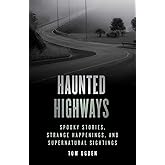 Haunted Highways: Spooky Stories, Strange Happenings, and Supernatural Sightings