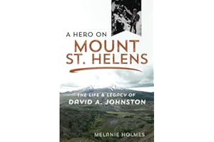 A Hero on Mount St. Helens: The Life and Legacy of David A. Johnston