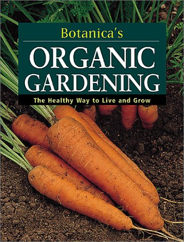 Botanica's Organic Gardening: The Healthy Way to Live and Grow (Botanica's Gardening Series) by McLeond. Judyth
