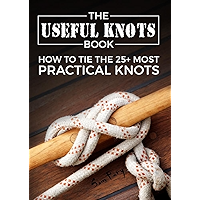 The Useful Knots Book: How to Tie the 25+ Most Practical Rope Knots (Escape, Evasion, and Survival) book cover The Useful Knots Book: How to Tie the 25+ Most Practical Rope Knots (Escape, Evasion, and Survival) book cover