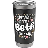 Women Because I'm Beth That's Why Woman Stainless Steel Insulated Tumbler