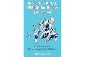 Instructional Design For Higher Education: A Professor��s Guide To Migrating Content To Digital Platforms