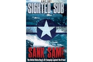 Sighted Sub, Sank Same: The United States Navy’s Air Campaign against the U-Boat