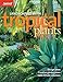 Landscaping with Tropical Plants: Design Ideas, Creative Garden Plans, Cold-Climate Solutions by The Editors of Sunset