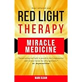 Red Light Therapy: Miracle Medicine (The Future of Medicine: The 3 Greatest Therapies Targeting Mitochondrial Dysfunction)