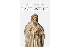 Complete Works of Lactantius (Annotated)