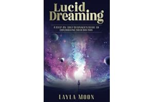 Lucid Dreaming: A Step-By-Step Beginners Guide to Controlling Your Dreams (Spiritual Growth)