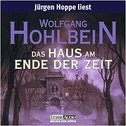 Das Haus Am Ende Der Zeit Gekurzte Romanfassung Amazon De Hohlbein Wolfgang Hoppe Jurgen Bucher