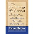 The Five Things We Cannot Change: And the Happiness We Find by Embracing Them