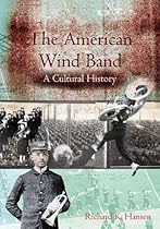 The American Wind Band: A Cultural History The American Wind Band: A Cultural History