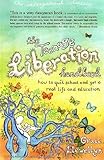 The Teenage Liberation Handbook: How to Quit School and Get a Real Life and Education
