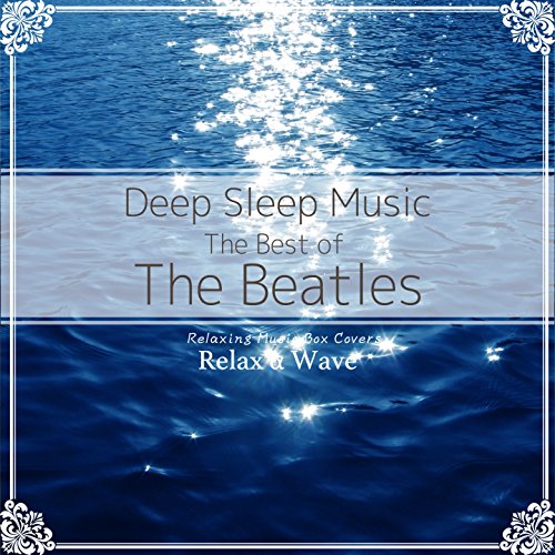 Deep Sleep Music The Best of the Beatles Relaxing Music Box Covers
