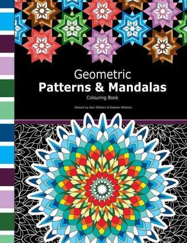 Geometric Patterns and Mandalas: Mathematical Colouring Book including geometric patterns, tessellations, mandalas and polygon designs. by Mr Alan Wiltshire, Mr Stephen Wiltshire