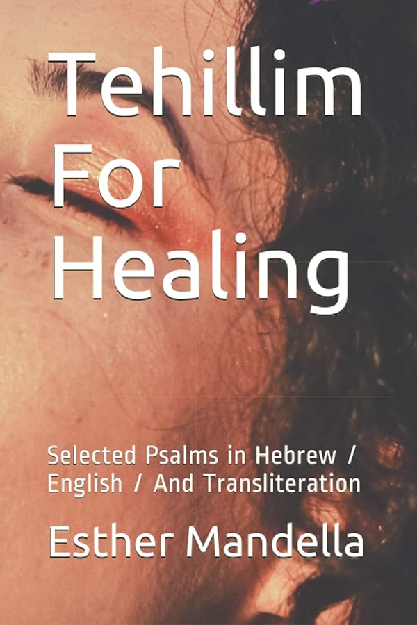 Tehillim For Healing Selected Psalms in Hebrew / English / And