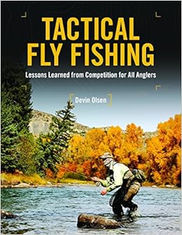 Tactical Fly Fishing: Lessons Learned from Competition for All Anglers, by Devin Olsen Tactical Fly Fishing: Lessons Learned from Competition for All Anglers, by Devin Olsen