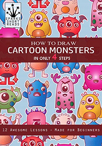 How to Draw Cartoon Monsters in Only 4 Steps : Step by Step Drawing Book for Kids (How to Draw Books by Sparks Short Reads