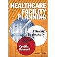 Healthcare Facility Planning: Thinking Strategically, Second Edition (ACHE Management)