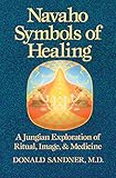 Navaho Symbols of Healing: A Jungian Exploration of Ritual, Image, and Medicine by Donald Sandner M.D.