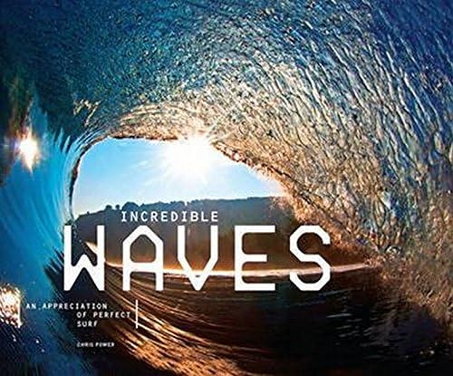 Incredible Waves: An Appreciation of Perfect Surf