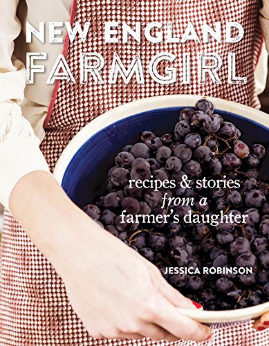 New England Farmgirl: Recipes & Stories from a Farmer's Daughter