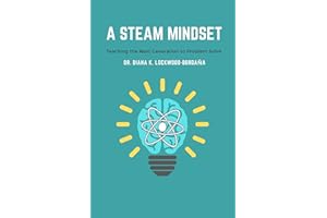 A STEAM MINDSET: Teaching the Next Generation to Problem Solve