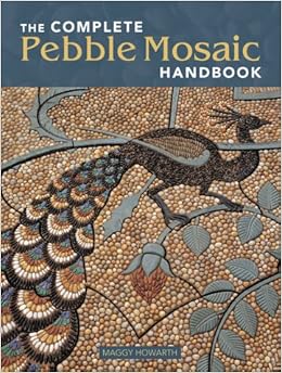 The Complete Pebble Mosaic Handbook, by Maggy Howarth The Complete Pebble Mosaic Handbook, by Maggy Howarth