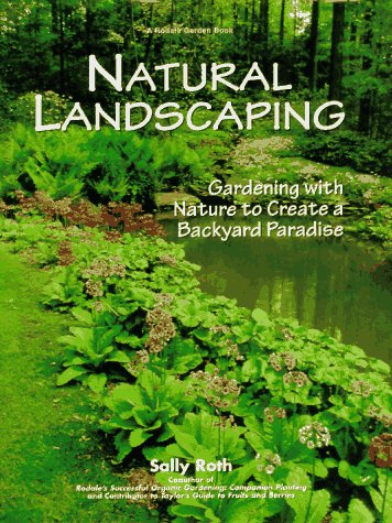 Natural Landscaping: Gardening with Nature to Create a Backyard Paradise (Rodale Garden Book)