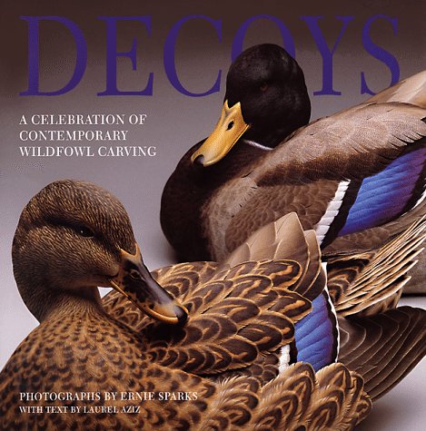 Decoys: A Celebration of Contemporary Wildfowl Carving by Laurel Aziz