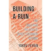Building a Ruin: The Cold War Politics of Soviet Economic Reform