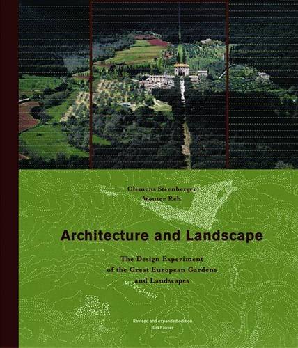 Architecture and Landscape: The Design Experiment of the Great European Gardens and Landscapes by Clemens Steenbergen, Wouter Reh