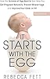 It Starts with the Egg: How the Science of Egg Quality Can Help You Get Pregnant Naturally, Prevent Miscarriage, and Improve Your Odds in IVF
