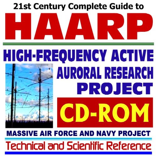 21st Century Complete Guide to HAARP, High-Frequency Active Auroral ...