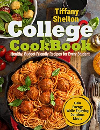 College Cookbook: Healthy, Budget-Friendly Recipes for Every Student | Gain Energy While Enjoying Delicious Meals Paperback – January 26, 2019