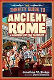The Thrifty Guide to Ancient Rome: A Handbook for Time Travelers (Thrifty Guides)