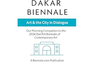 Dakar Biennale: Art & the City in Dialogue: Our Planning Ahead Companion to the 2026 Dak'Art Biennale of Contemporary Art (Th