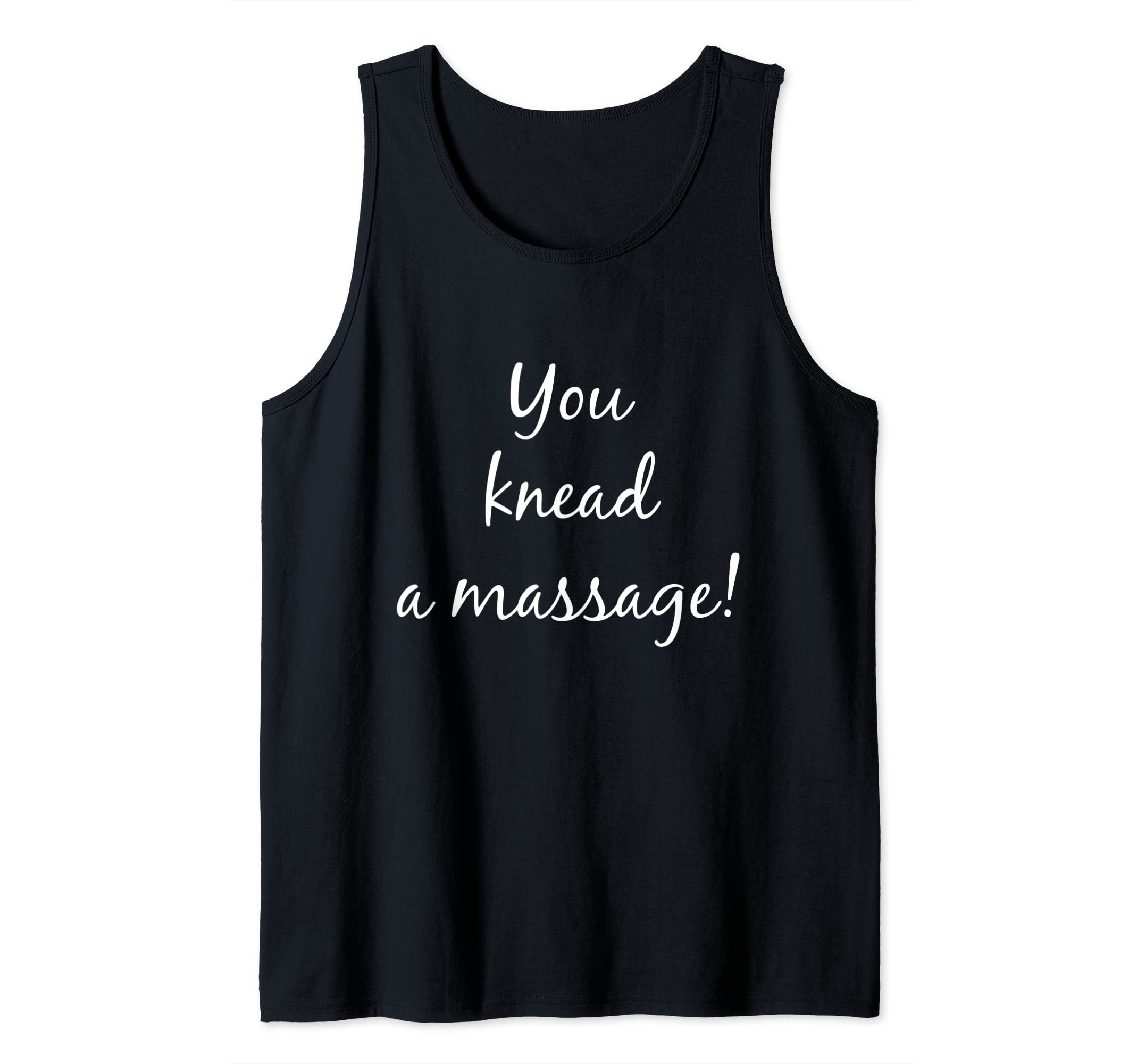 You Knead a Massage Masseuse Spa Pun Tank Top