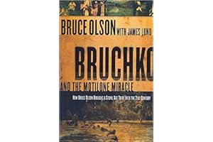 Bruchko And The Motilone Miracle: How Bruce Olson Brought a Stone Age South American Tribe into the 21st Century