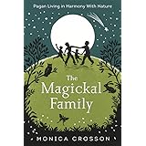 The Magickal Family: Pagan Living in Harmony with Nature