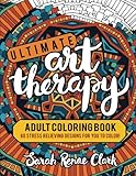 Ultimate Art Therapy: Adult Coloring Book: 60 stress relieving designs for you to color by Sarah Renae Clark