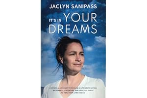 It's In Your Dreams: A Spiritual Journey to Reclaim a Life Worth Living; Wilderness, Adventure, and a Spiritual Quest to Heal from Lyme Disease