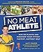 No Meat Athlete: Run on Plants and Discover Your Fittest, Fastest, Happiest Self by Matt Frazier, Matthew Ruscigno